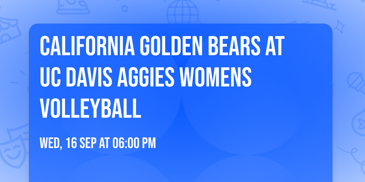 California Golden Bears at UC Davis Aggies Womens Volleyball