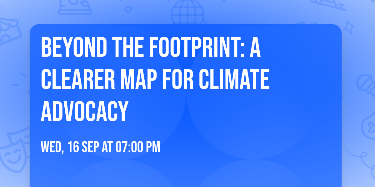 Beyond the Footprint: A Clearer Map for Climate Advocacy