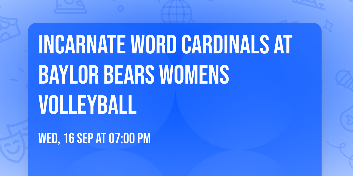Incarnate Word Cardinals at Baylor Bears Womens Volleyball