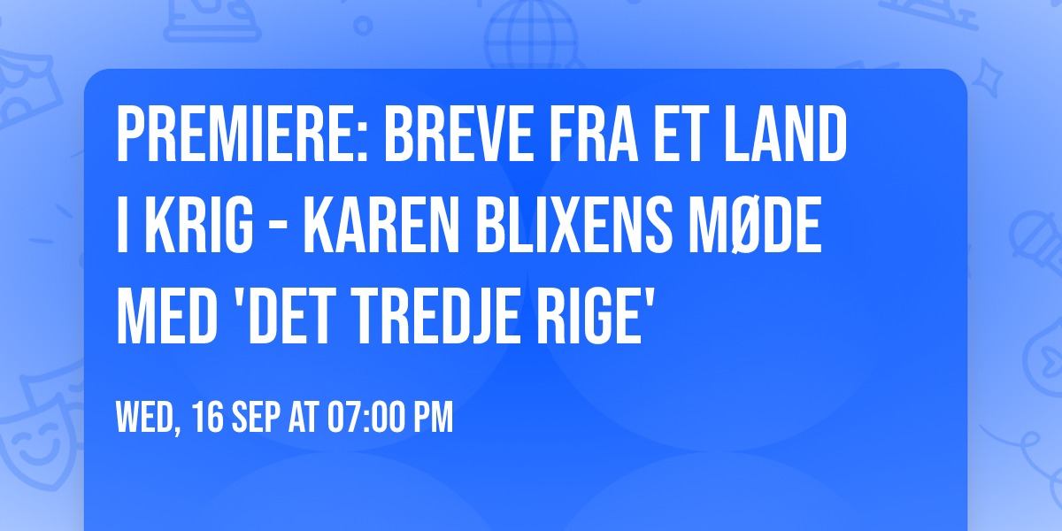 Premiere: Breve fra et land i krig - Karen Blixens m\u00f8de med 'Det Tredje Rige'