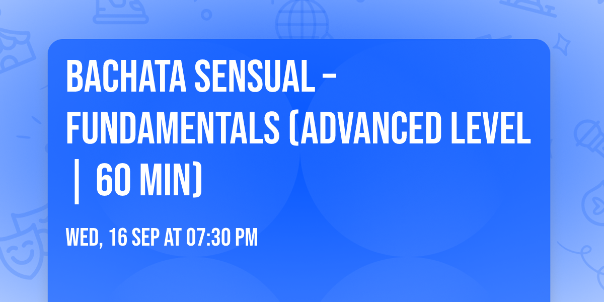 Bachata Sensual \u2013 Fundamentals (Advanced level | 60 min)