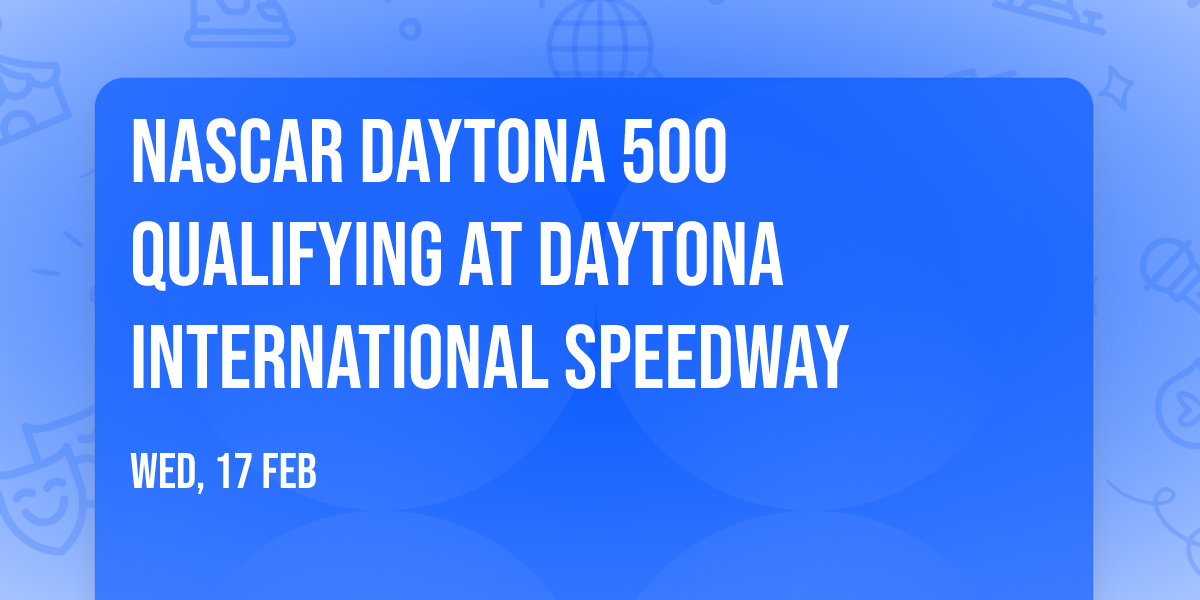 NASCAR Daytona 500 Qualifying at Daytona International Speedway