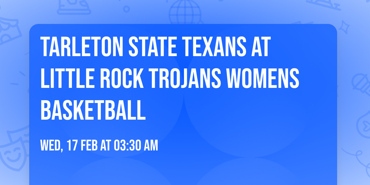 Tarleton State Texans at Little Rock Trojans Womens Basketball