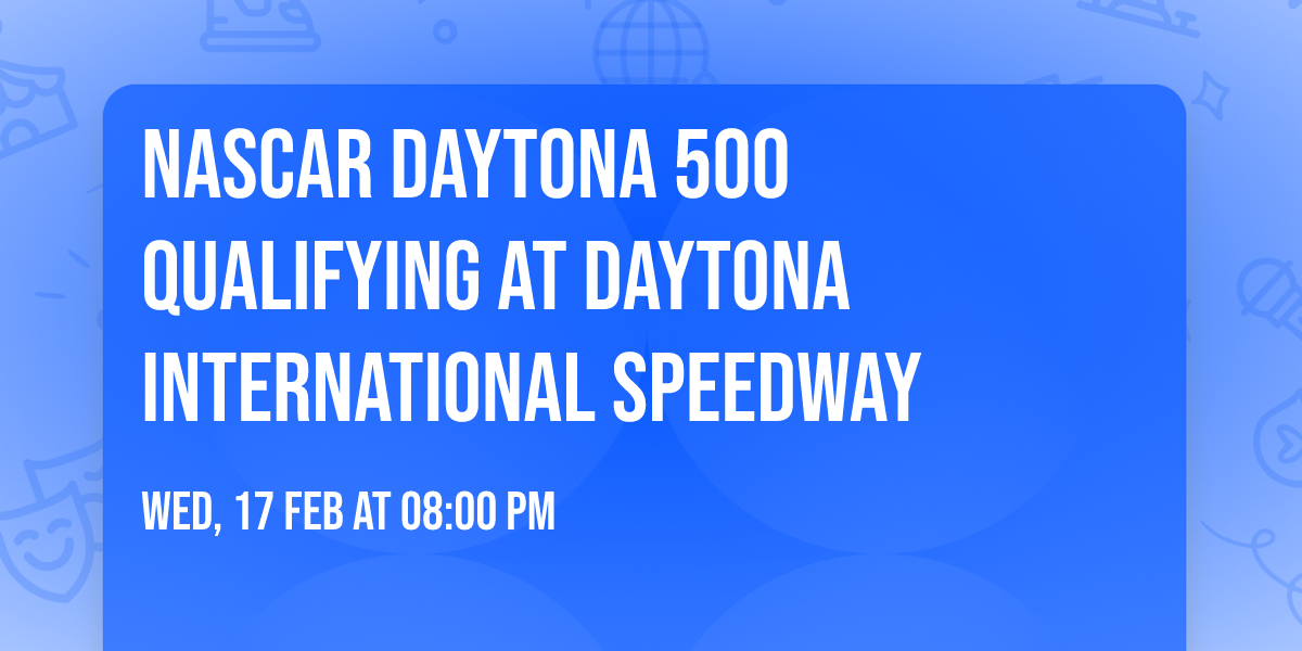 NASCAR Daytona 500 Qualifying at Daytona International Speedway