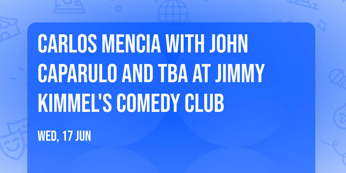 Carlos Mencia with John Caparulo and TBA at Jimmy Kimmel's Comedy Club