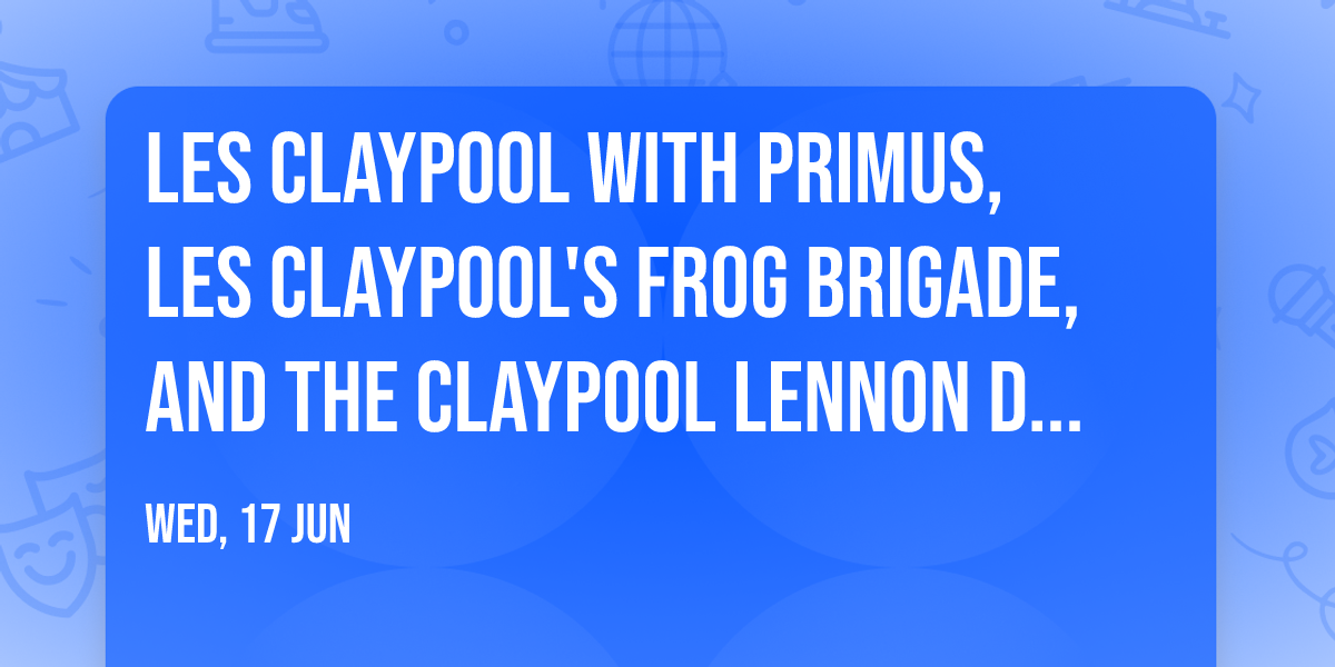 Les Claypool with Primus, Les Claypool's Frog Brigade, and The Claypool Lennon Delirium