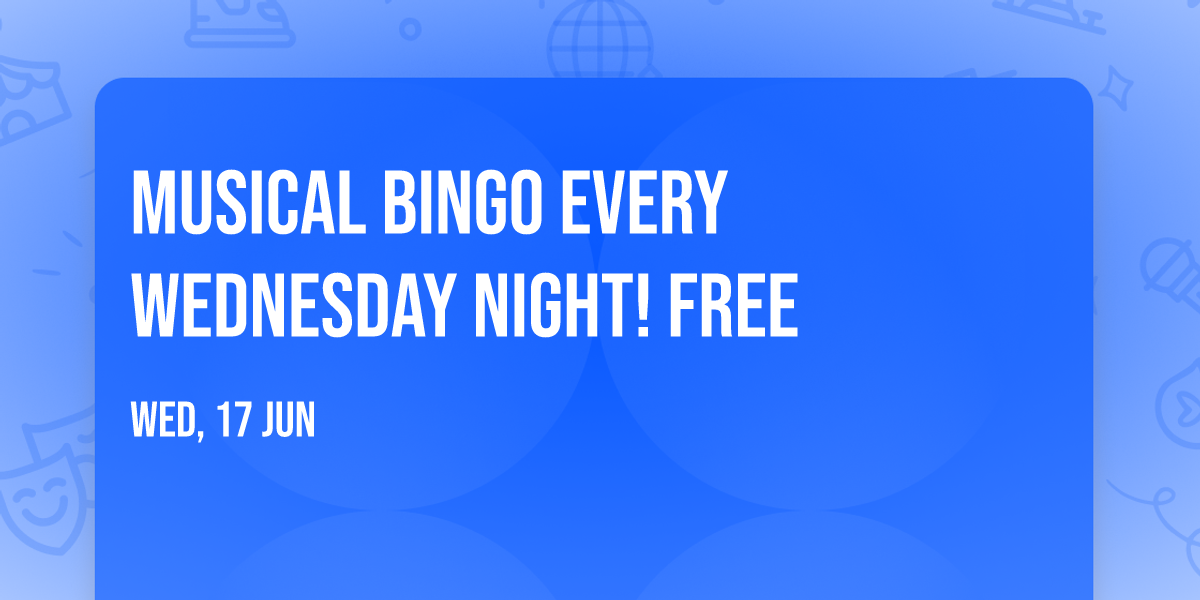 Musical Bingo every Wednesday Night! FREE