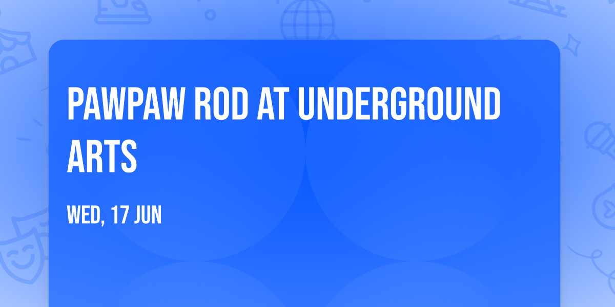 PawPaw Rod at Underground Arts