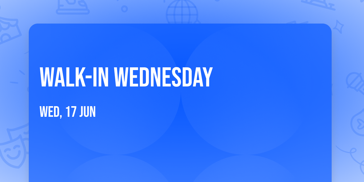 Walk-In Wednesday