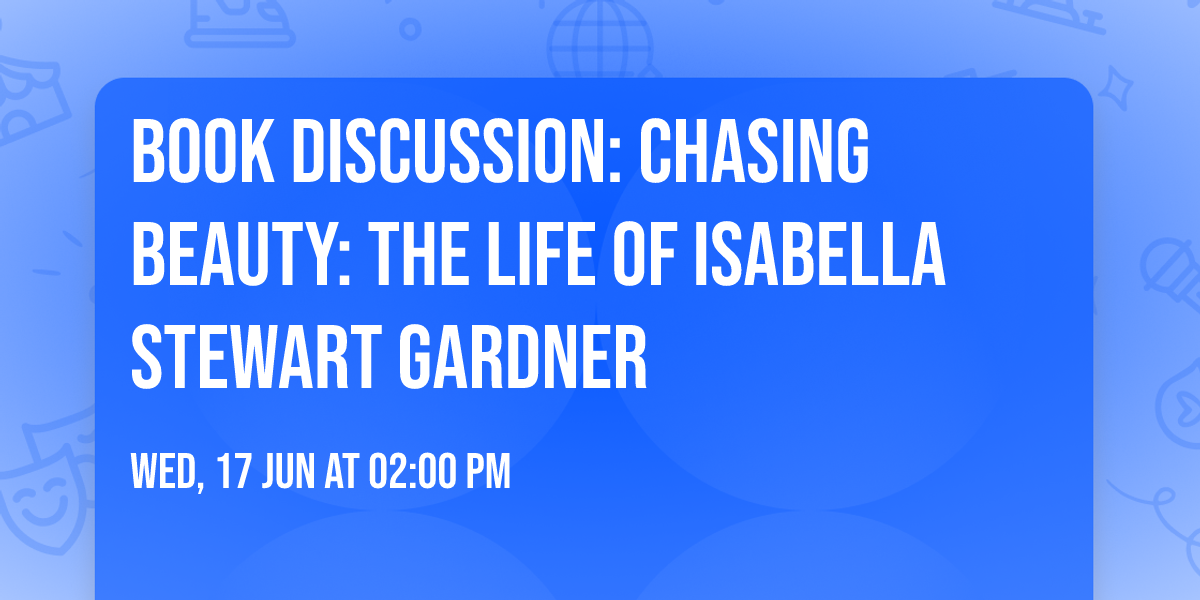 Book Discussion: Chasing Beauty: The Life of Isabella Stewart Gardner 