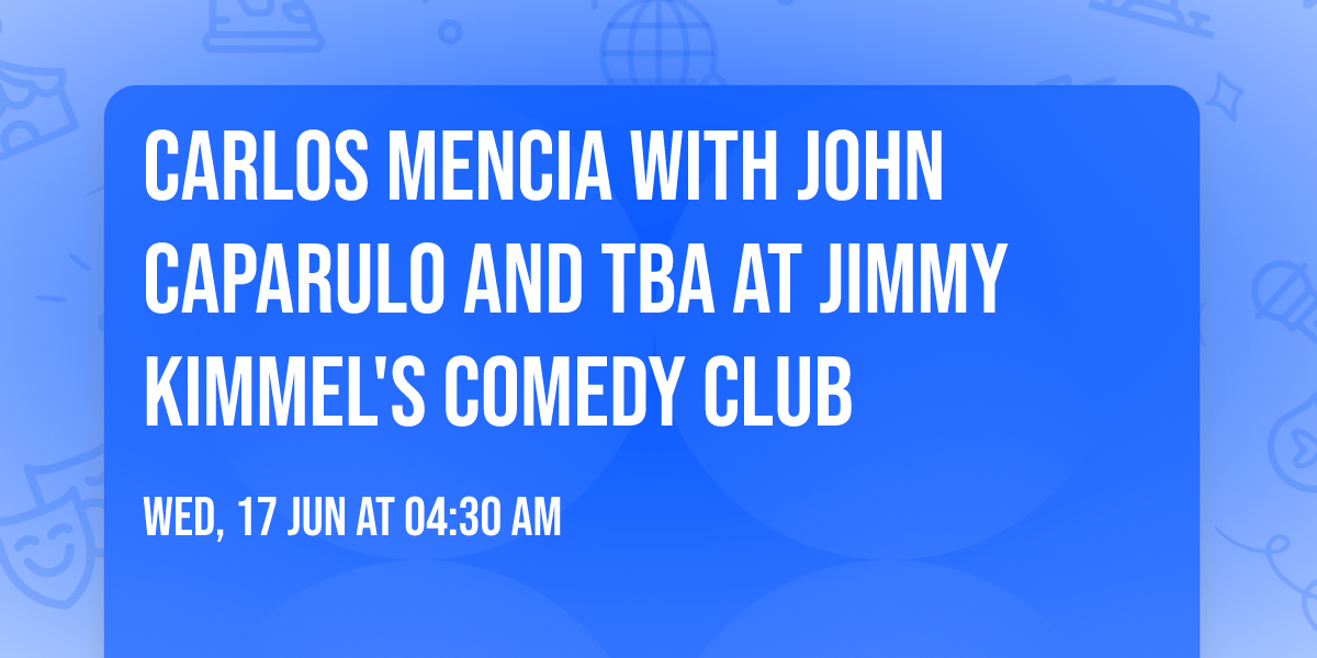 Carlos Mencia with John Caparulo and TBA at Jimmy Kimmel's Comedy Club