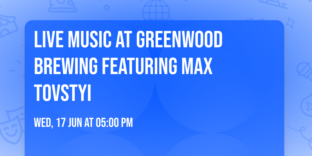 Live Music at Greenwood Brewing featuring Max Tovstyi