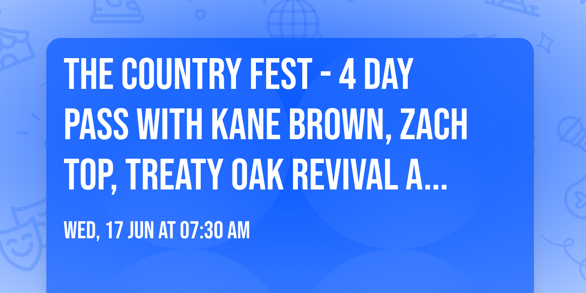 The Country Fest - 4 Day Pass with Kane Brown, Zach Top, Treaty Oak Revival and more