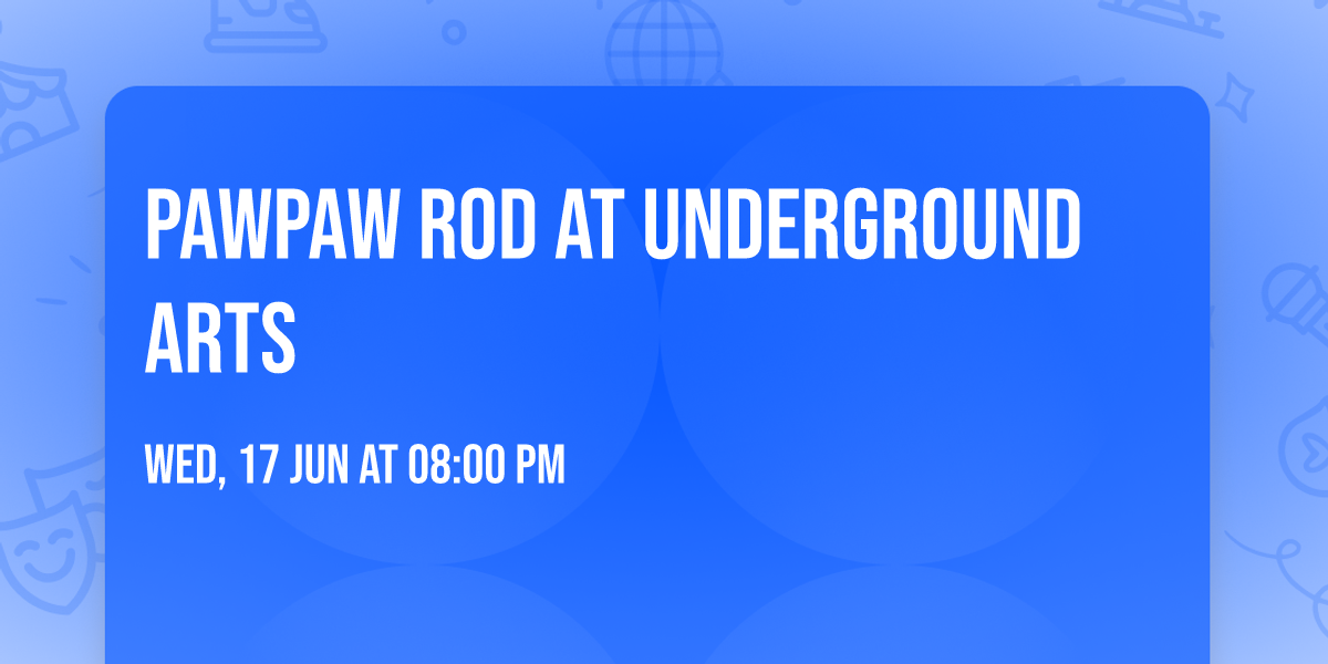 PawPaw Rod at Underground Arts
