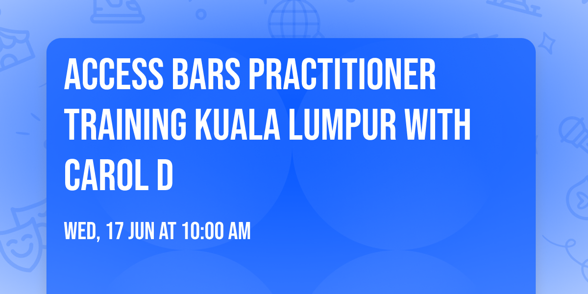Access Bars Practitioner Training Kuala Lumpur with Carol D