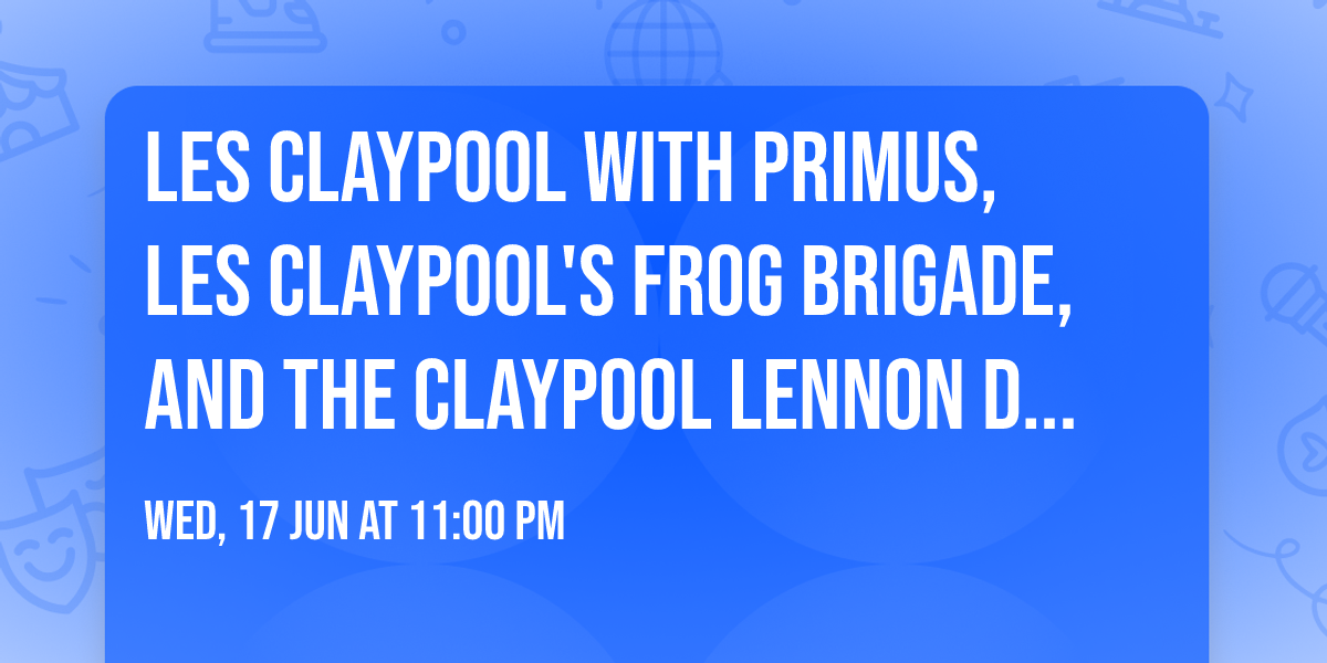 Les Claypool with Primus, Les Claypool's Frog Brigade, and The Claypool Lennon Delirium