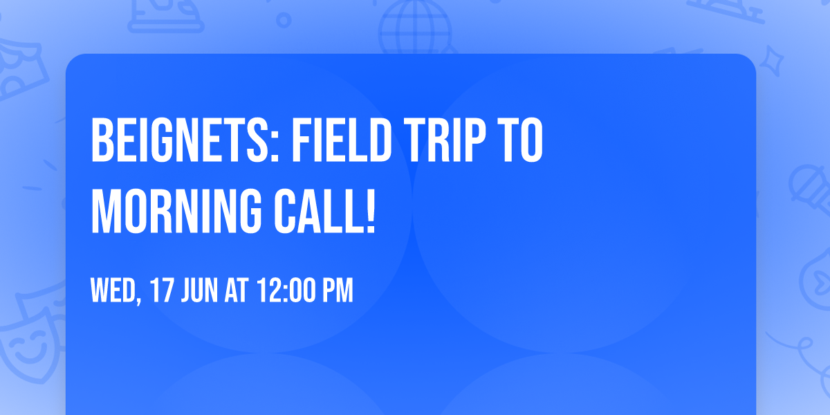 Beignets: Field Trip to Morning Call!