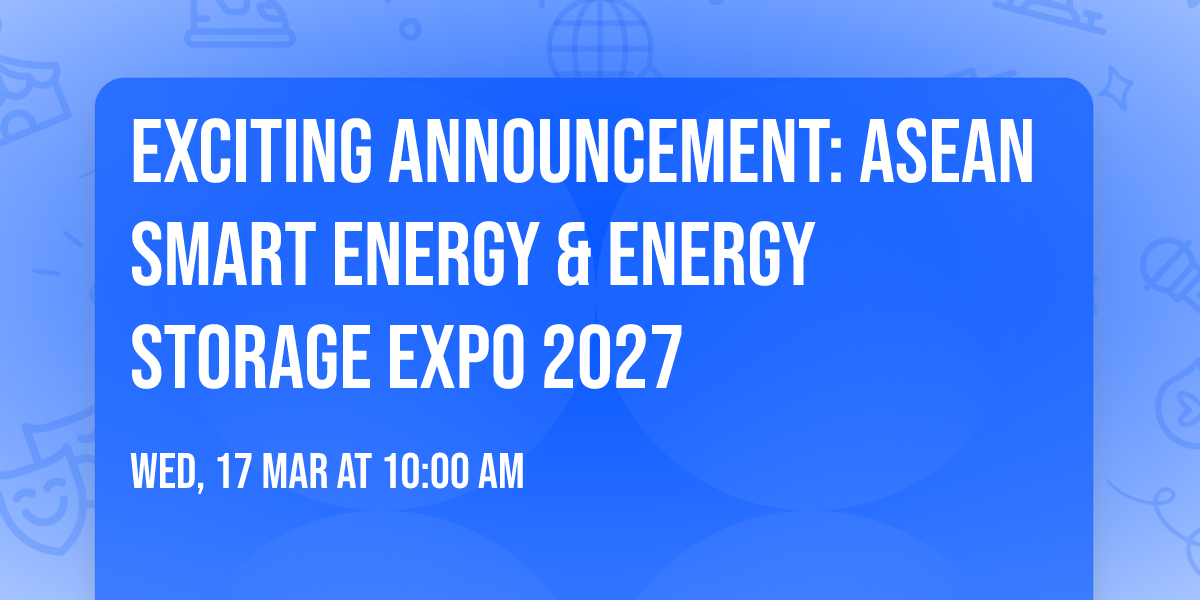 Exciting Announcement: ASEAN Smart Energy & Energy Storage Expo 2027 — IMPACT Exhibition Centre