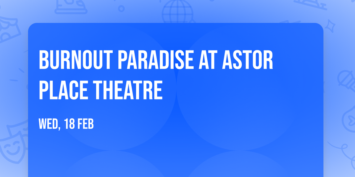 Burnout Paradise at Astor Place Theatre