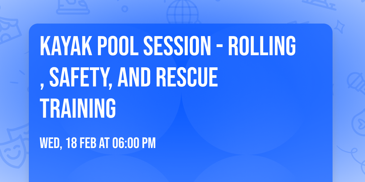Kayak Pool Session - Rolling, Safety, and Rescue Training