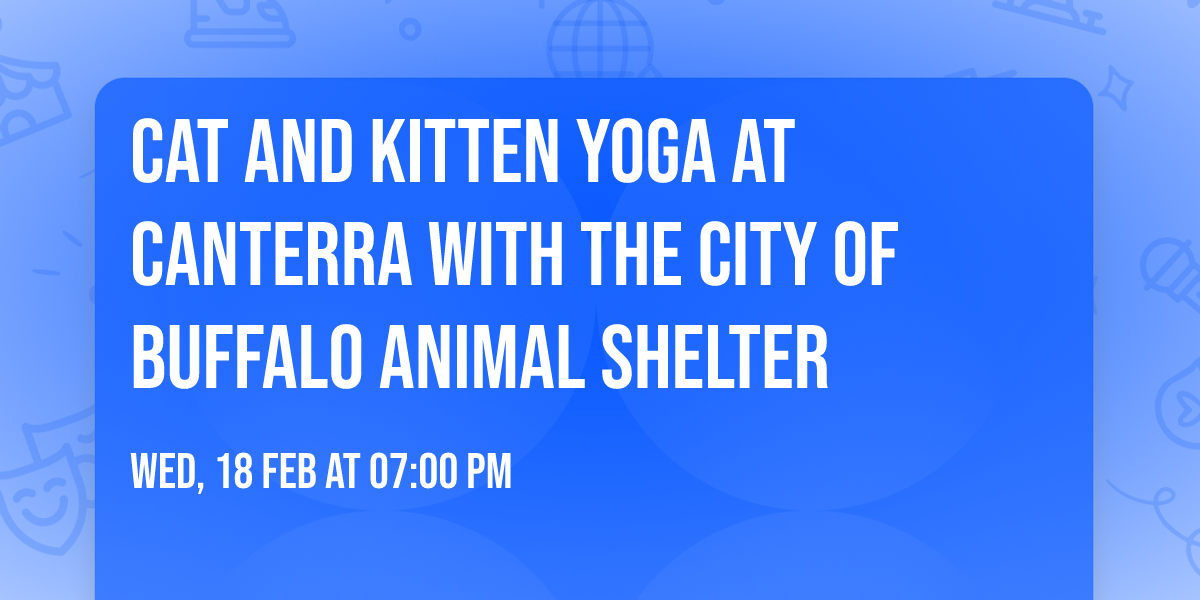 Cat and Kitten Yoga at Canterra with the City of Buffalo Animal Shelter