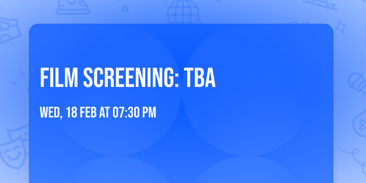 \ud83d\udcfd\ufe0f Film screening: TBA