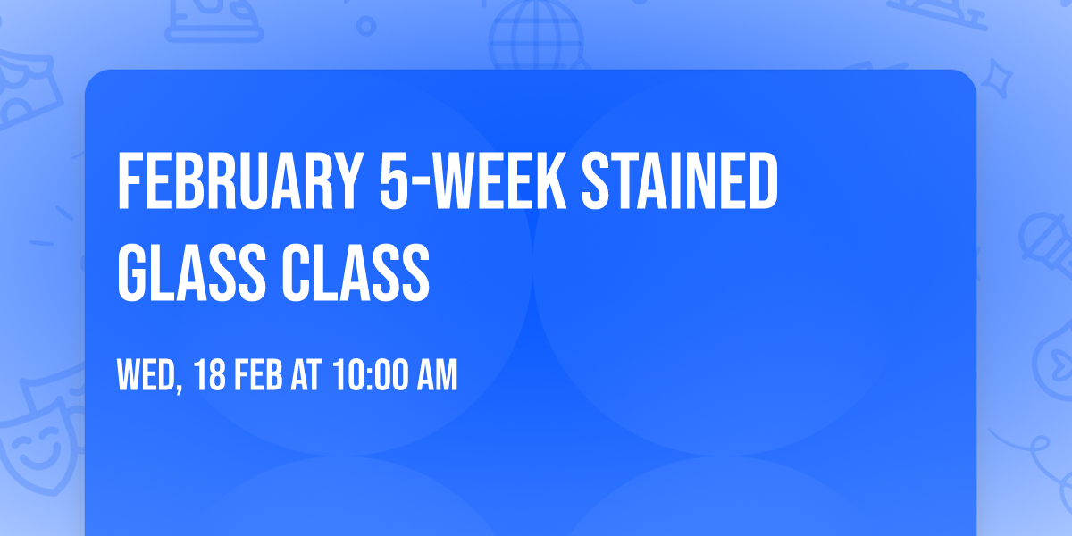 February 5-week stained glass class