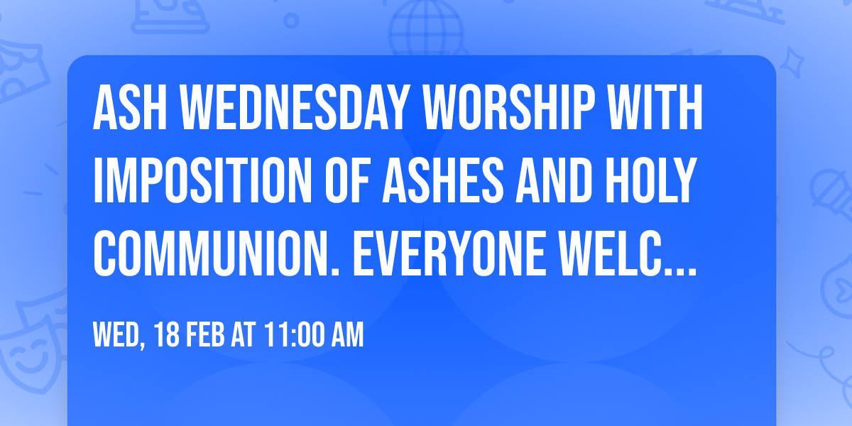 Ash Wednesday worship with imposition of ashes and Holy Communion.  Everyone Welcome!