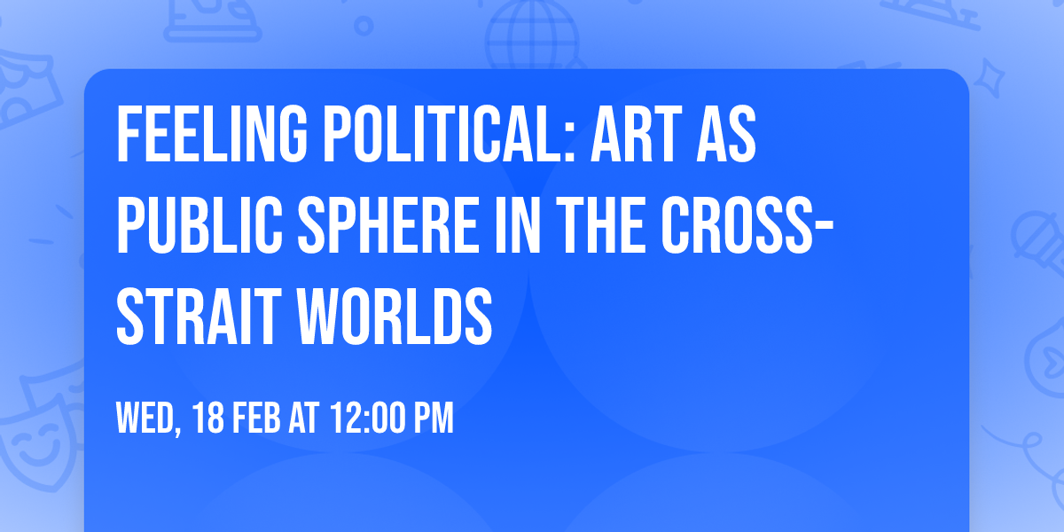 Feeling Political: Art as Public Sphere in the Cross-Strait Worlds