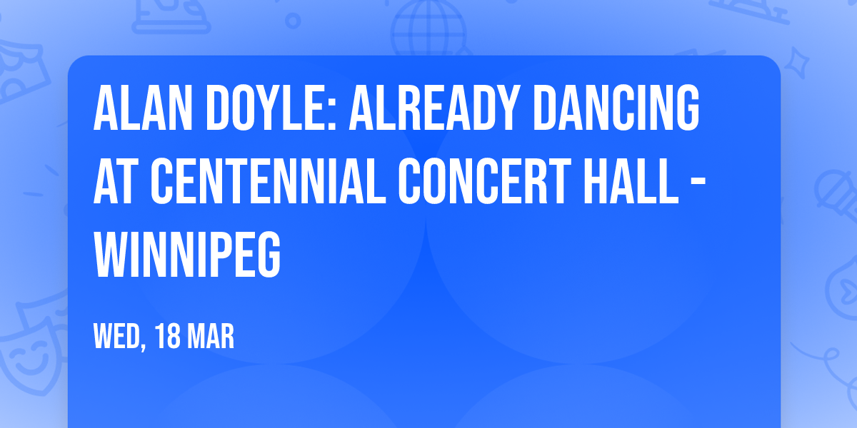 Alan Doyle: Already Dancing at Centennial Concert Hall - Winnipeg