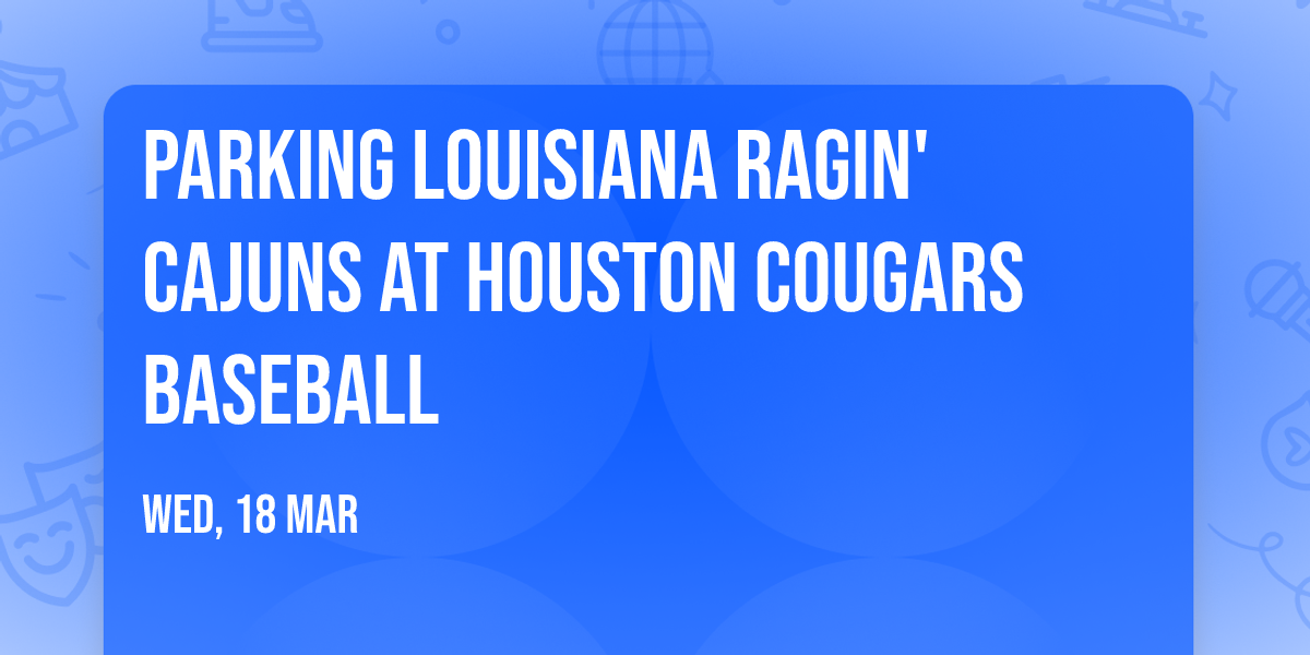 Parking Louisiana Ragin' Cajuns at Houston Cougars Baseball