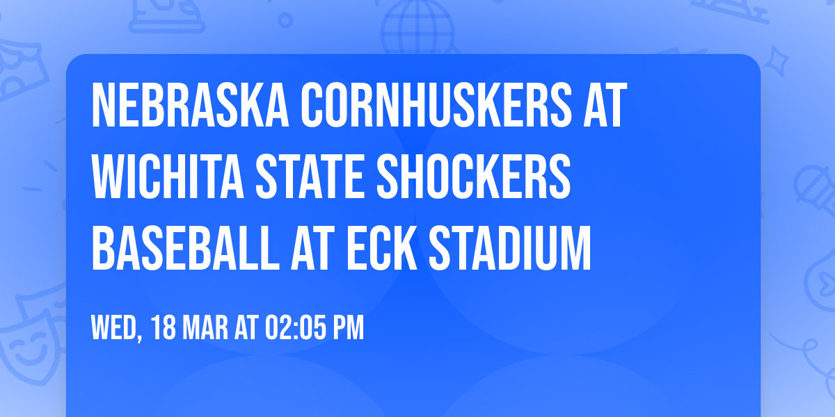 Nebraska Cornhuskers at Wichita State Shockers Baseball at Eck Stadium