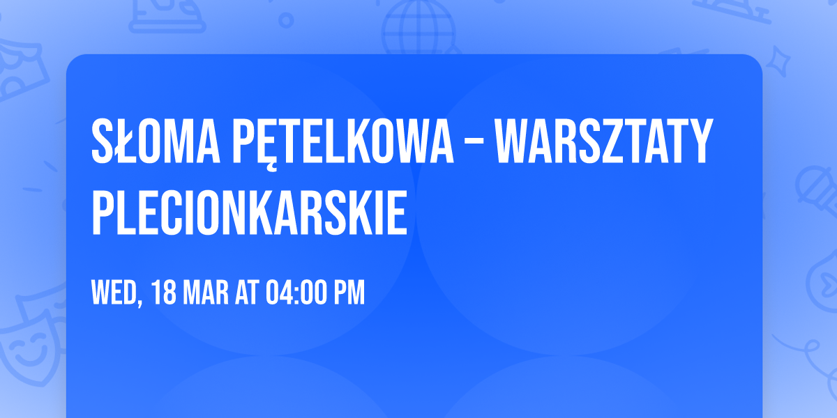 S\u0142oma p\u0119telkowa \u2013 warsztaty plecionkarskie