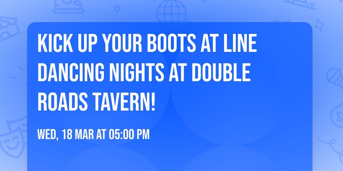 Kick Up Your Boots at Line Dancing Nights at Double Roads Tavern!  