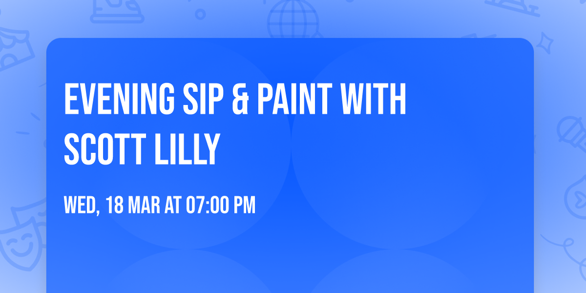 Evening Sip & Paint with Scott Lilly