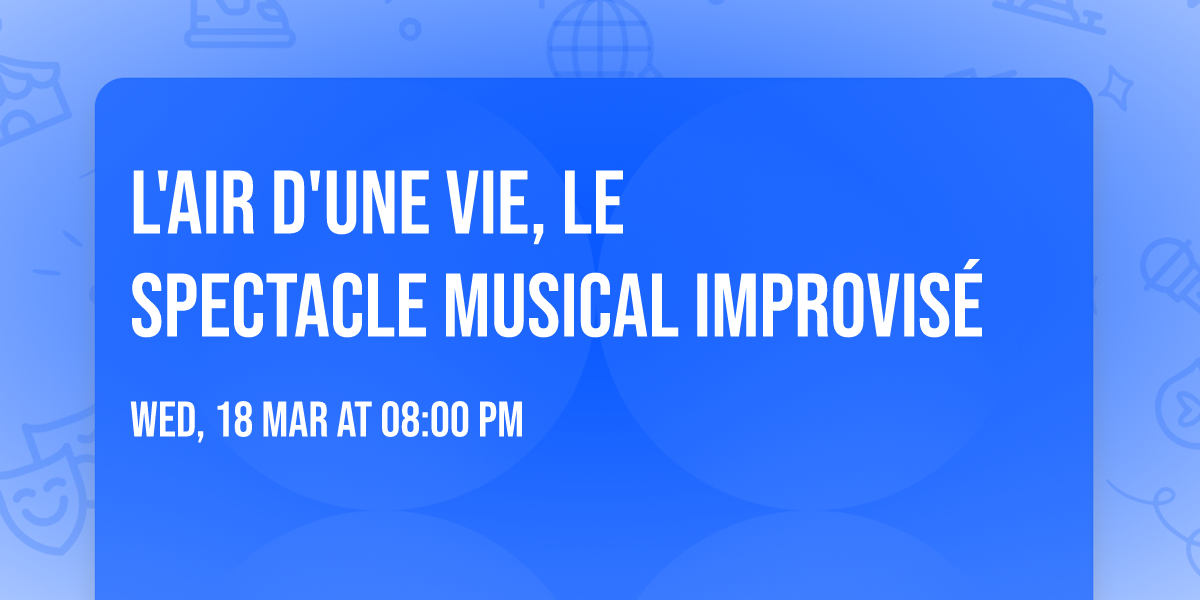 L'Air d'une vie, le spectacle musical improvis\u00e9
