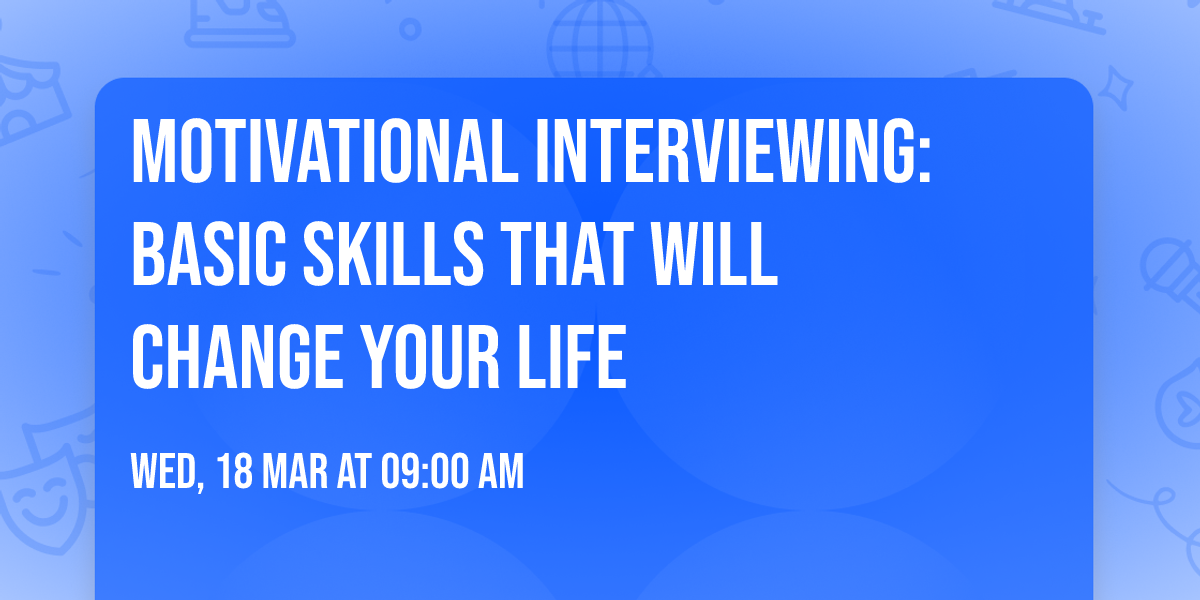 Motivational Interviewing: Basic Skills That Will Change Your Life