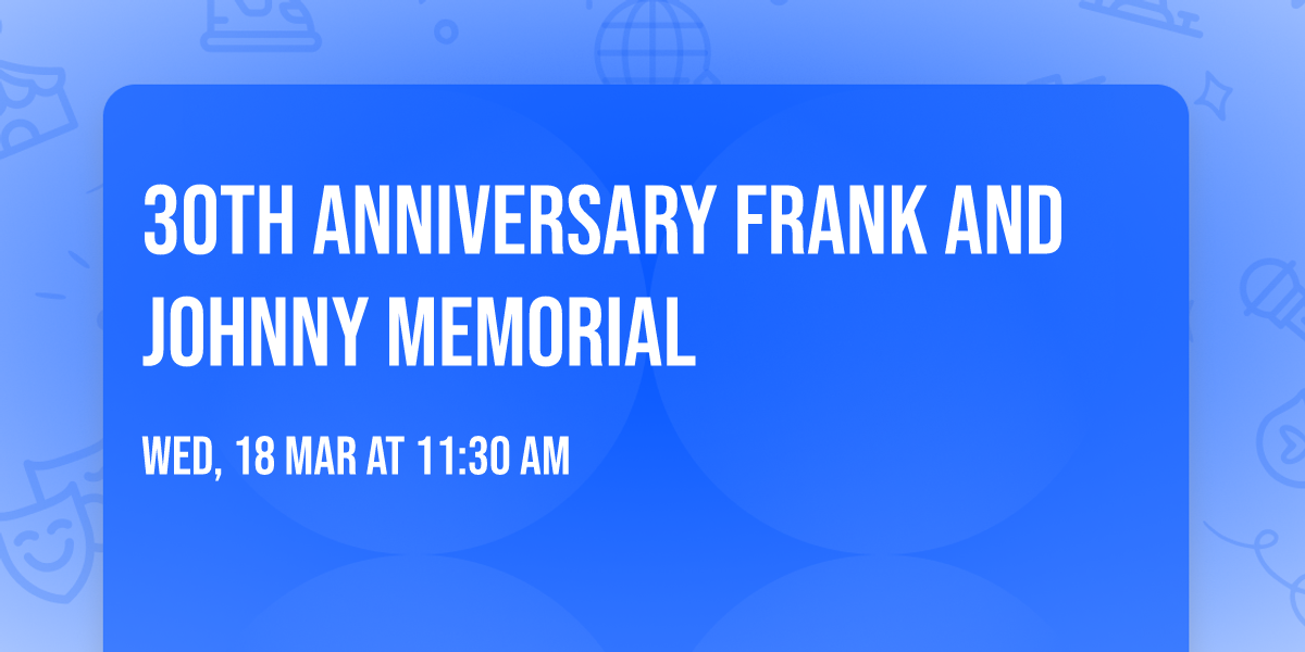 30th Anniversary Frank and Johnny Memorial