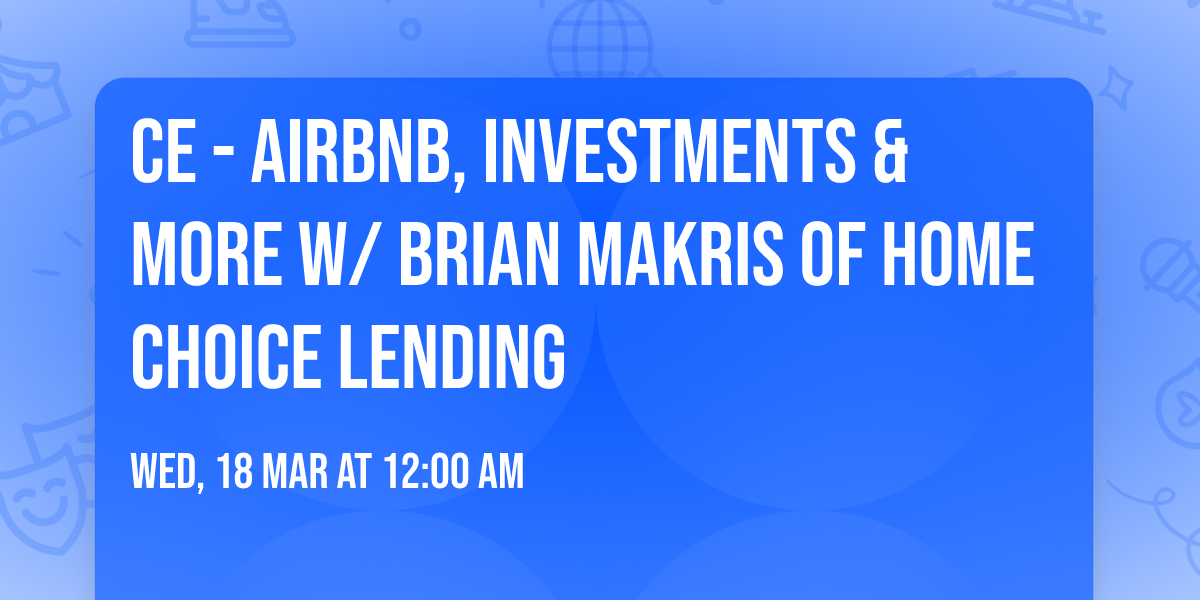 CE - AirBnB, investments & more w\/ Brian Makris of Home Choice Lending