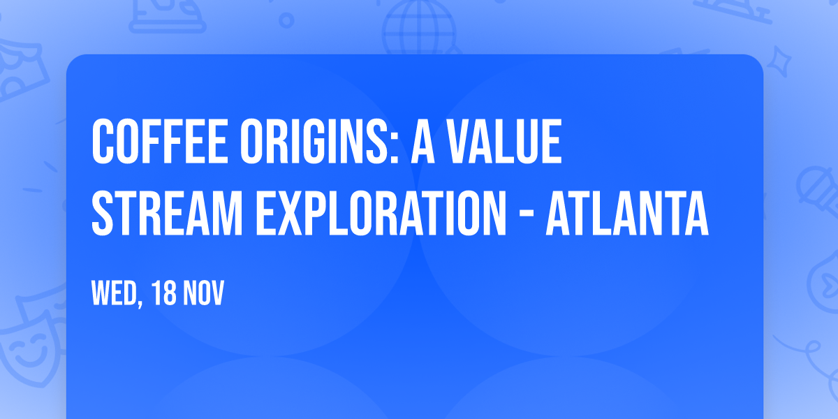 Coffee Origins: A Value Stream Exploration - Atlanta