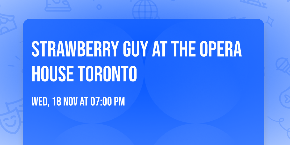 Strawberry Guy at The Opera House Toronto
