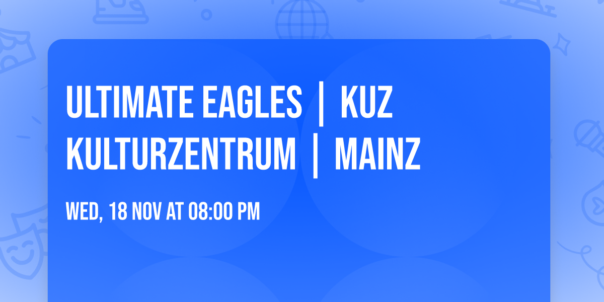 Ultimate Eagles  | KUZ Kulturzentrum | Mainz