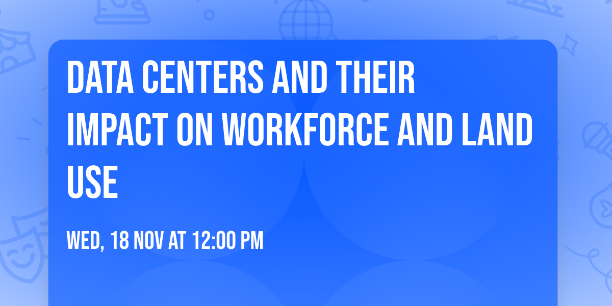 Data Centers and Their Impact on Workforce and Land Use