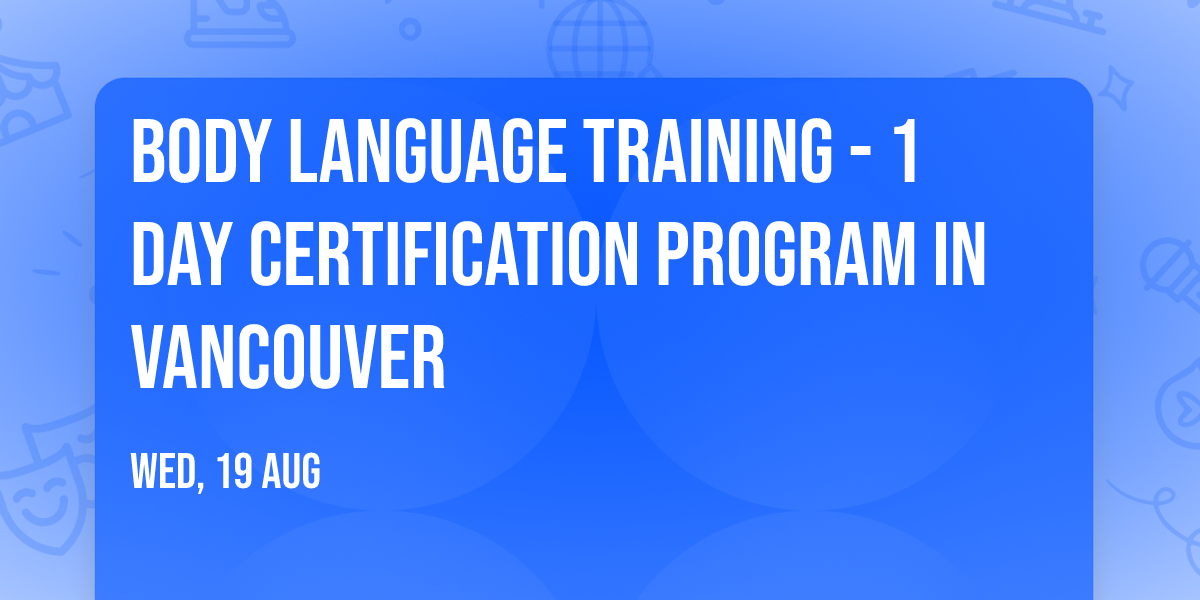 Body Language Training\u00ae - 1 Day Certification Program in Vancouver