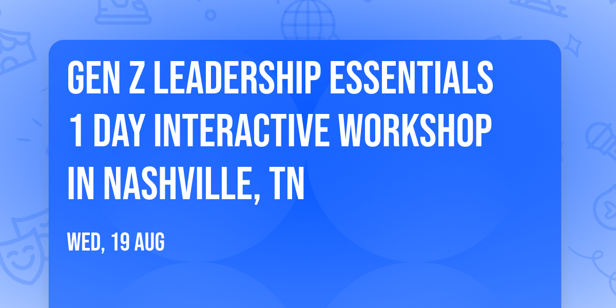 Gen Z Leadership Essentials\u00ae 1 Day Interactive Workshop in Nashville, TN