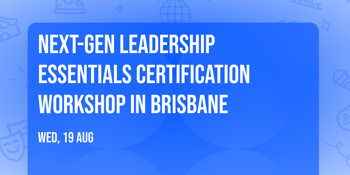 Next-Gen Leadership Essentials\u00ae Certification Workshop in Brisbane