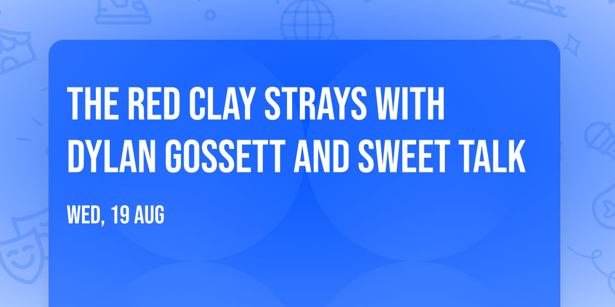 The Red Clay Strays with Dylan Gossett and Sweet Talk