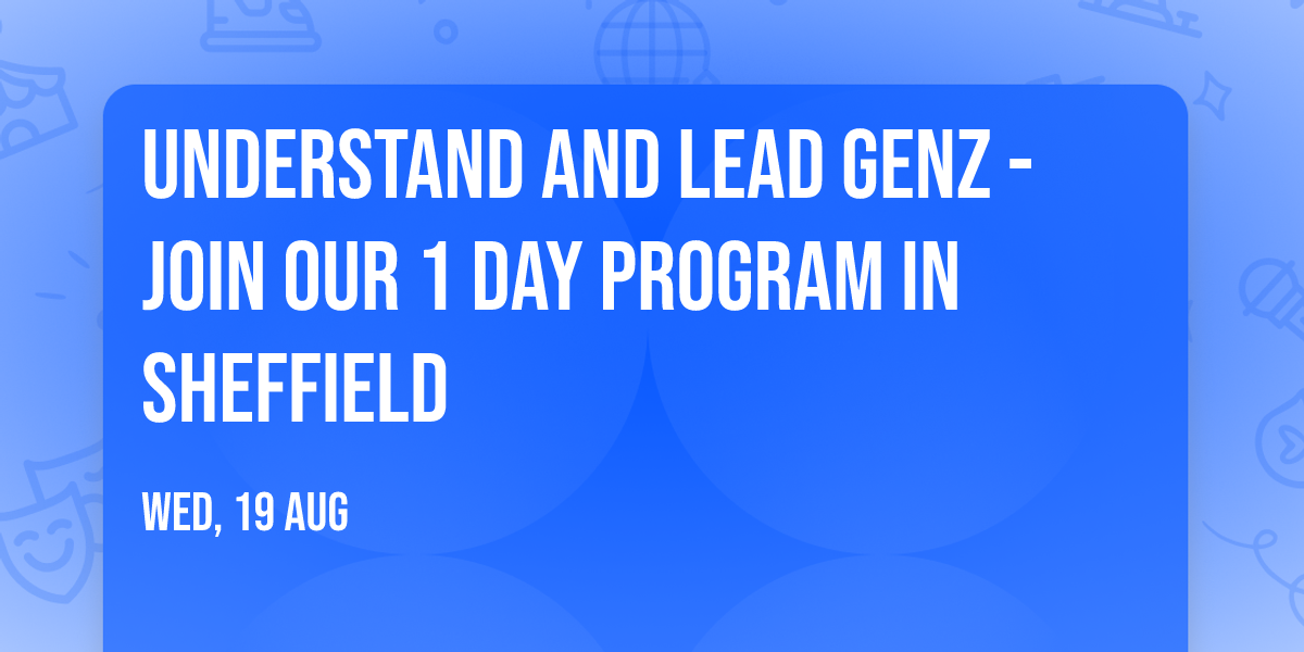 Understand and Lead GenZ - Join our 1 Day Program in Sheffield