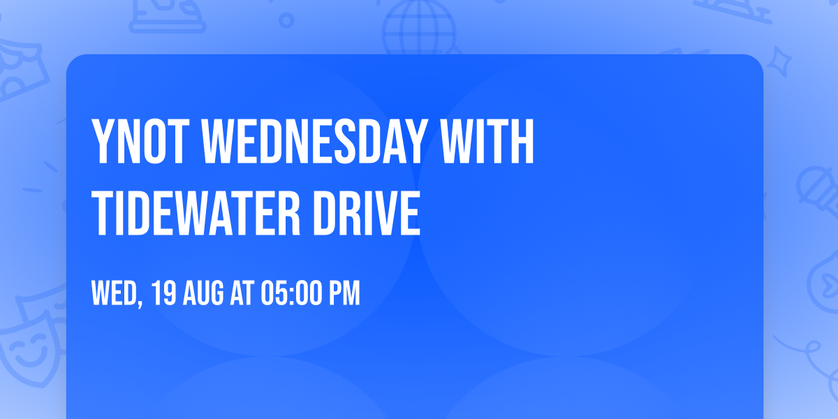 Ynot Wednesday with Tidewater Drive