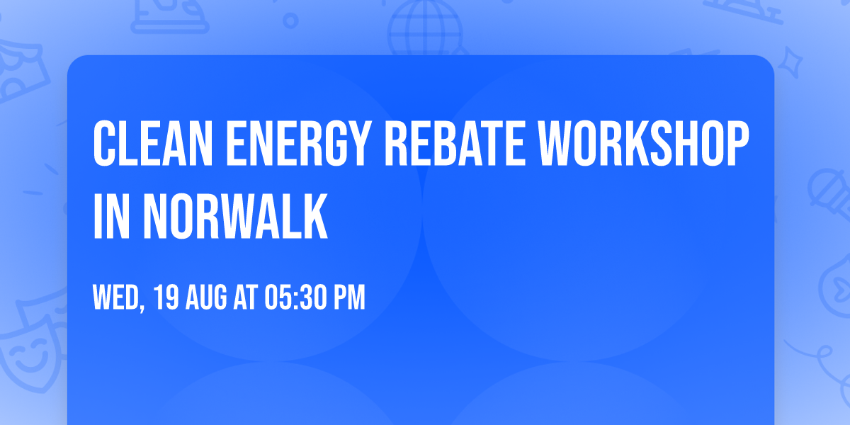 Clean Energy Rebate Workshop in Norwalk